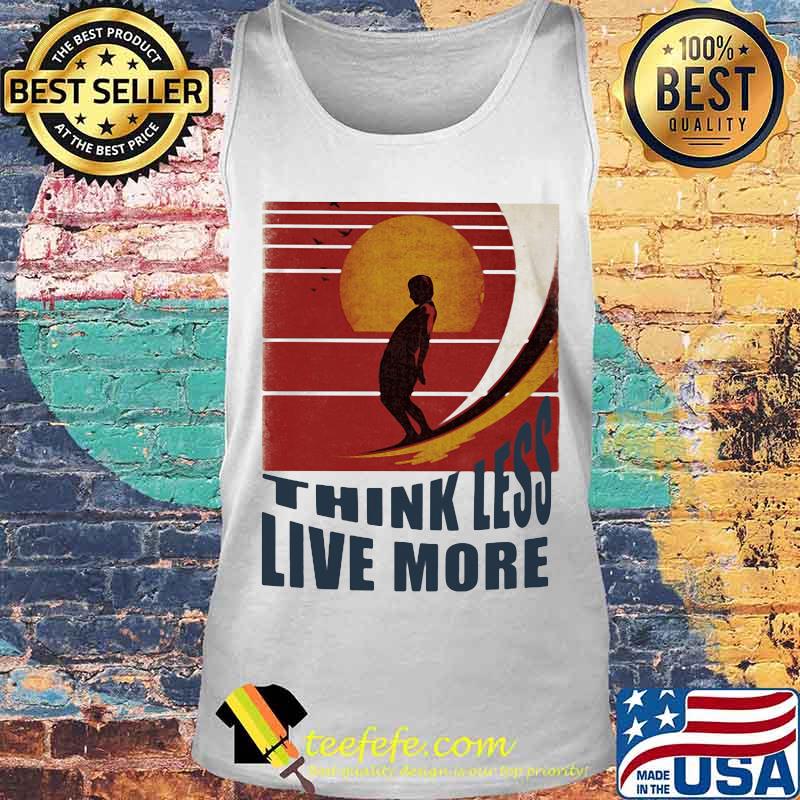 Surfing Think Less Live More Vintage retro s Tank top Surfing Think Less Live More Vintage retro s Tank top