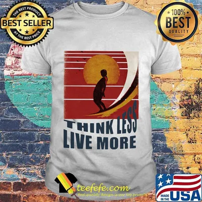 Surfing Think Less Live More Vintage retro shirt