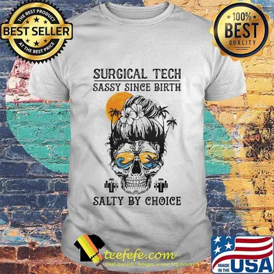 Surgical Tech Sassy Since Birth Salty By Choice Skull Girl Beach Shirt