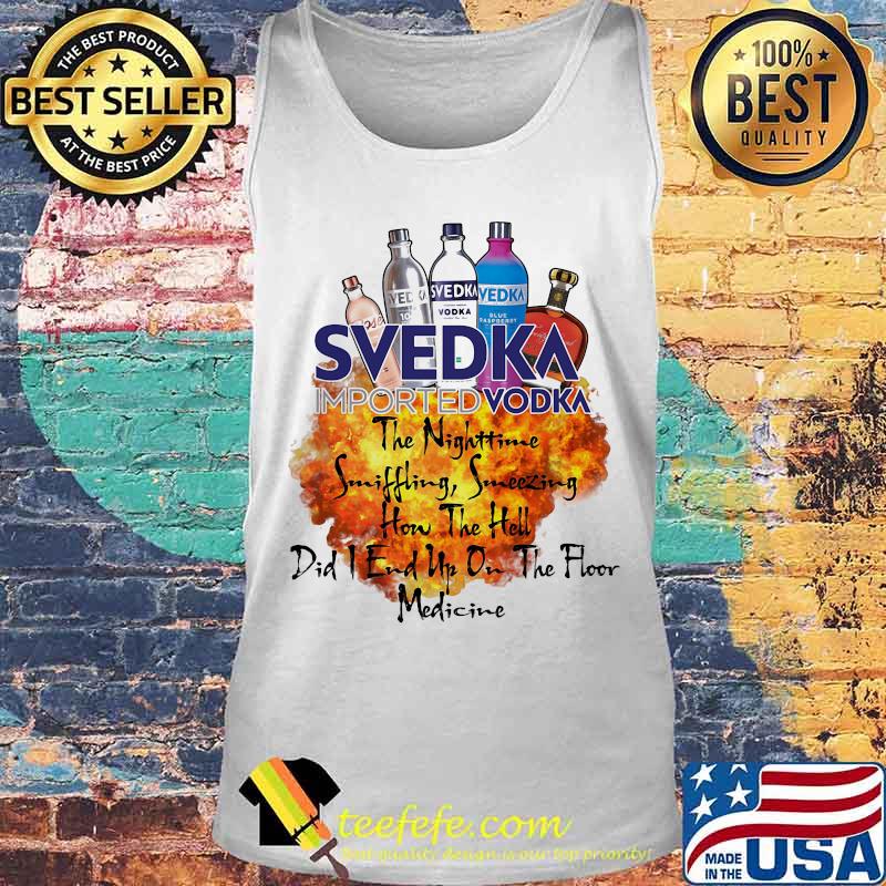 Svedka the nighttime sniffling sneezing how the hell did i end un on the floor medicine s Tank top Svedka the nighttime sniffling sneezing how the hell did i end un on the floor medicine s Tank top