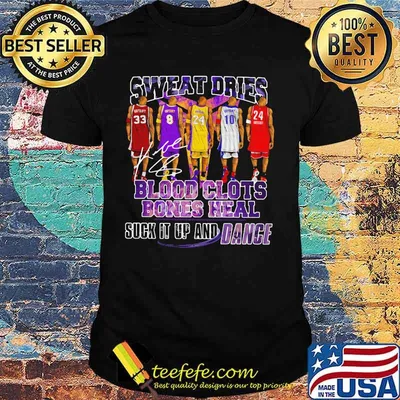 Sweat dries blood clots bones heal suck it up and dance kobe bryant basketball signatures shirt