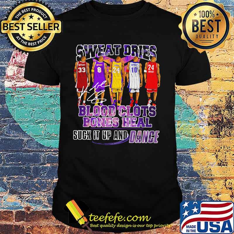 Sweat dries blood clots bones heal suck it up and dance kobe bryant basketball signatures shirt