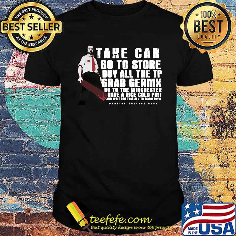 Take car go to store buy all the tp grab germx go to the winchester have a nice cold pint and wait for this all to blow over shirt