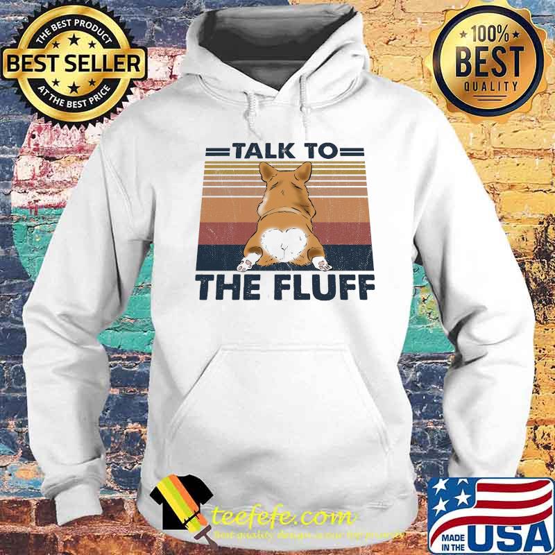 Talk To The Fluff Corgi Butt Vintage Retro Shirt Hoodie Talk To The Fluff Corgi Butt Vintage Retro Shirt Hoodie