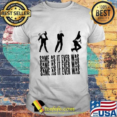 Talking heads same as it ever was shirt