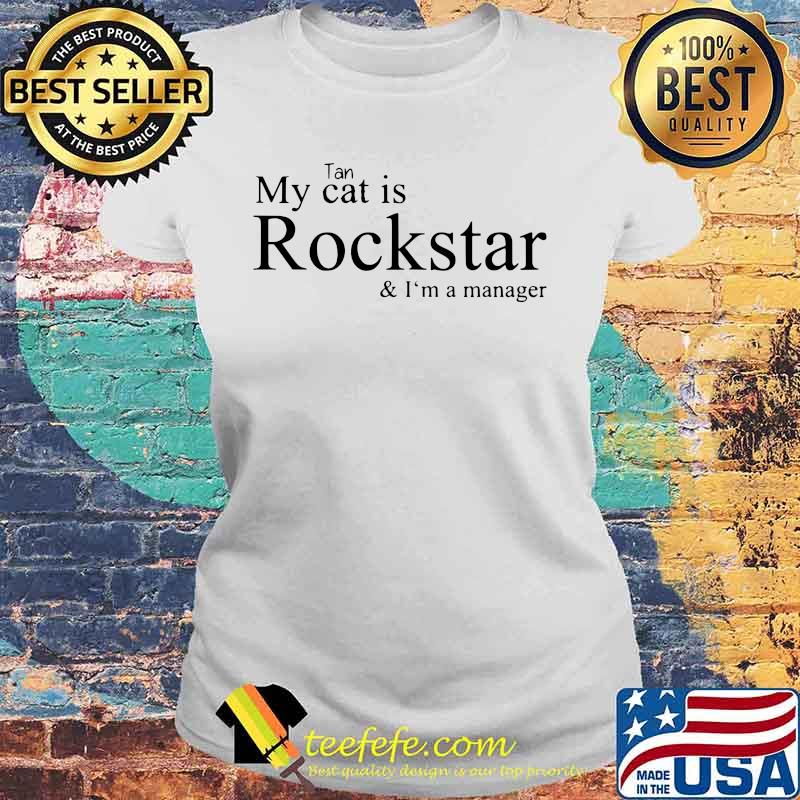 Tan my cat is rockstar and i'm a manager s Laides tee Tan my cat is rockstar and i'm a manager s Laides tee