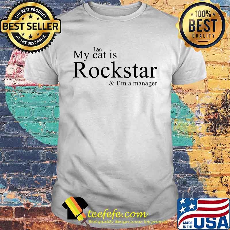 Tan my cat is rockstar and i'm a manager shirt