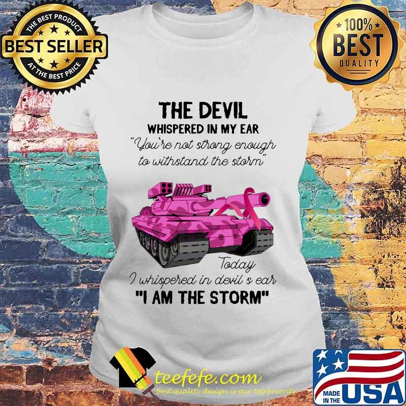 Tank the devil whispered in my ear you're not strong enough to withstand the storm today i whispered in devil is ear i am the strom s Laides tee Tank the devil whispered in my ear you're not strong enough to withstand the storm today i whispered in devil is ear i am the strom s Laides tee