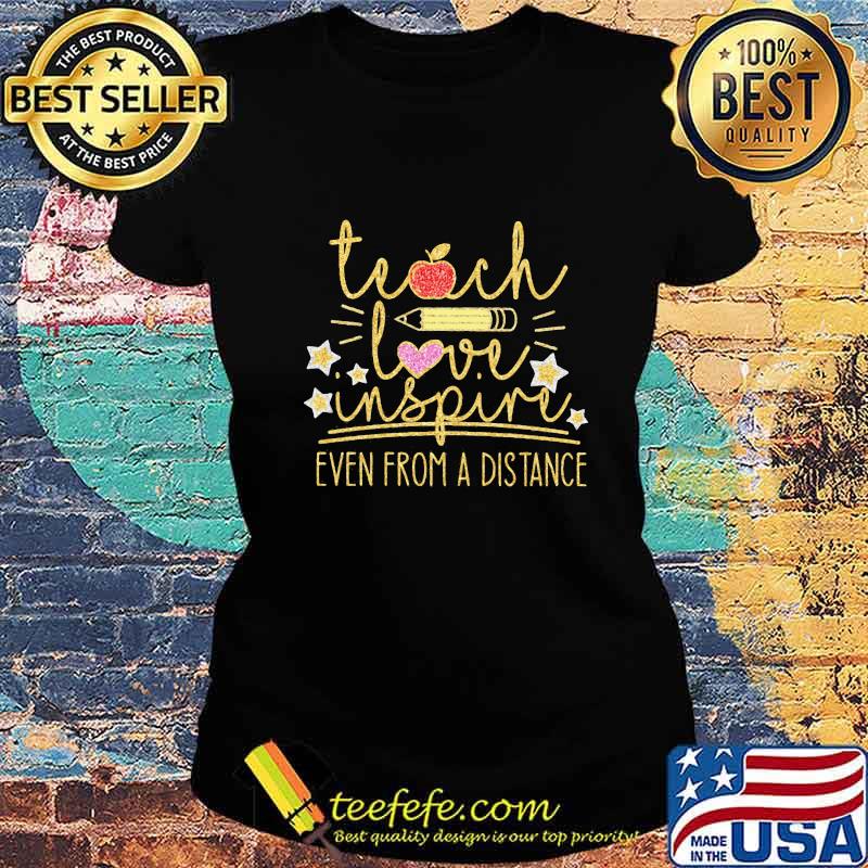 TEACH LOVE INSPIRE EVEN FROM A DISTANCE APPLE PENCIL SHIRT Ladies tee TEACH LOVE INSPIRE EVEN FROM A DISTANCE APPLE PENCIL SHIRT Ladies tee