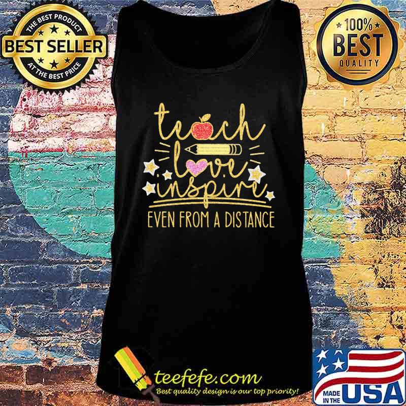 TEACH LOVE INSPIRE EVEN FROM A DISTANCE APPLE PENCIL SHIRT Tank top TEACH LOVE INSPIRE EVEN FROM A DISTANCE APPLE PENCIL SHIRT Tank top