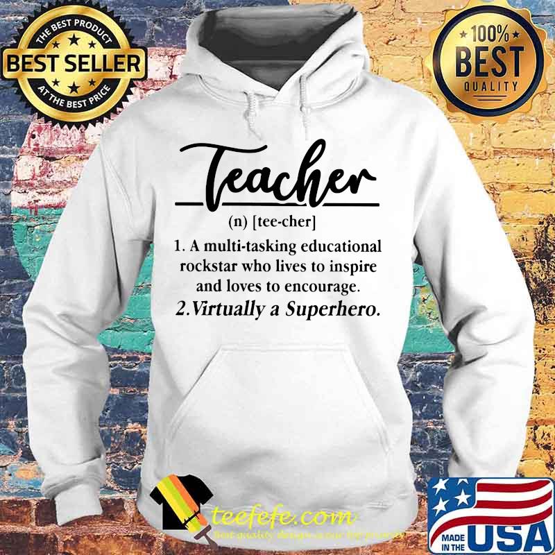 Teacher A multi-tasking educational rockstar who lives to inspire and loves to encourage Virtually a Superhero s Hoodie Teacher A multi-tasking educational rockstar who lives to inspire and loves to encourage Virtually a Superhero s Hoodie