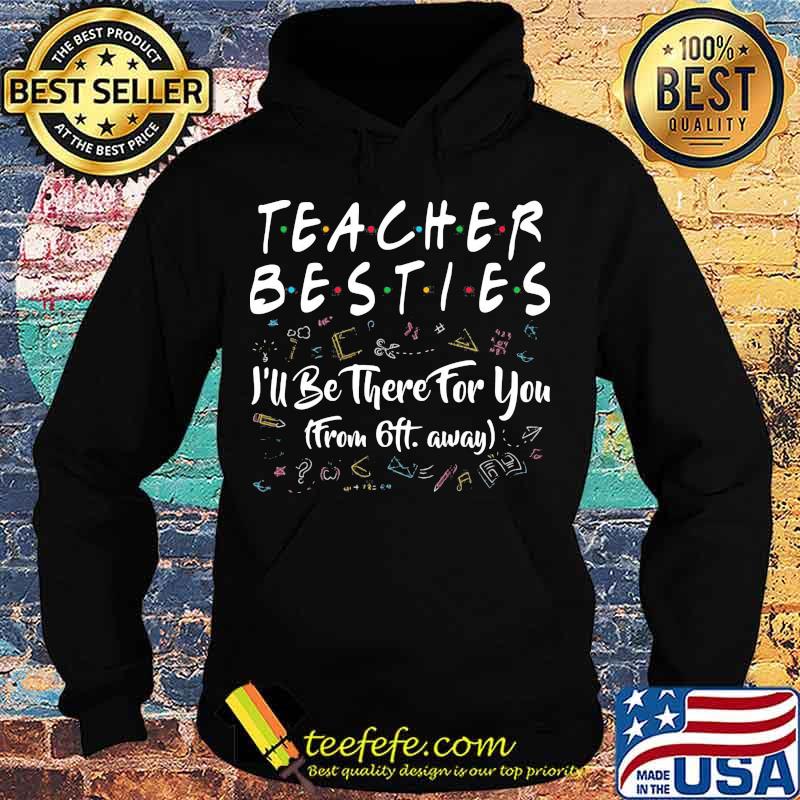 Teacher besties i'll be there for you from 6ft away black s Hoodie Teacher besties i'll be there for you from 6ft away black s Hoodie