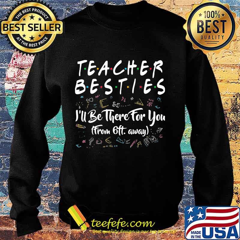 Teacher besties i'll be there for you from 6ft away black s Sweater Teacher besties i'll be there for you from 6ft away black s Sweater