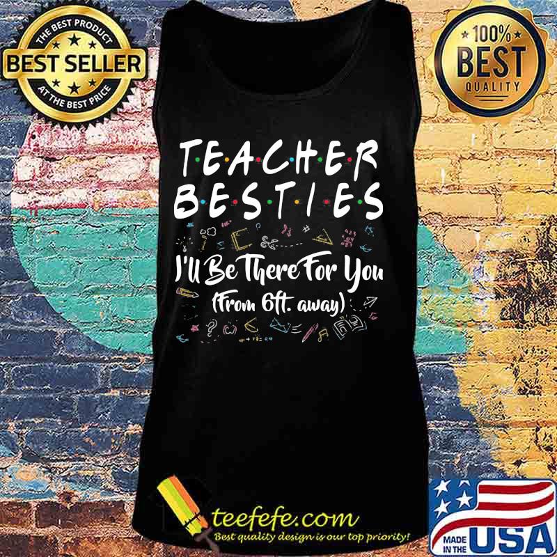 Teacher besties i'll be there for you from 6ft away black s Tank top Teacher besties i'll be there for you from 6ft away black s Tank top
