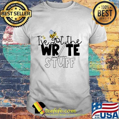 Teacher I've got the write stuff Bee shirt