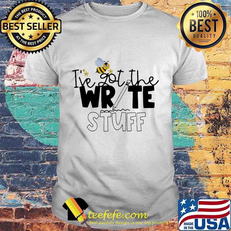 Teacher I've got the write stuff Bee shirt Teacher I've got the write stuff Bee shirt
