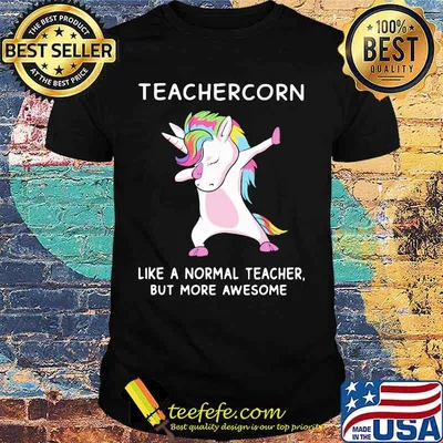 Teachercorn like a normal teacher but more awesome shirt
