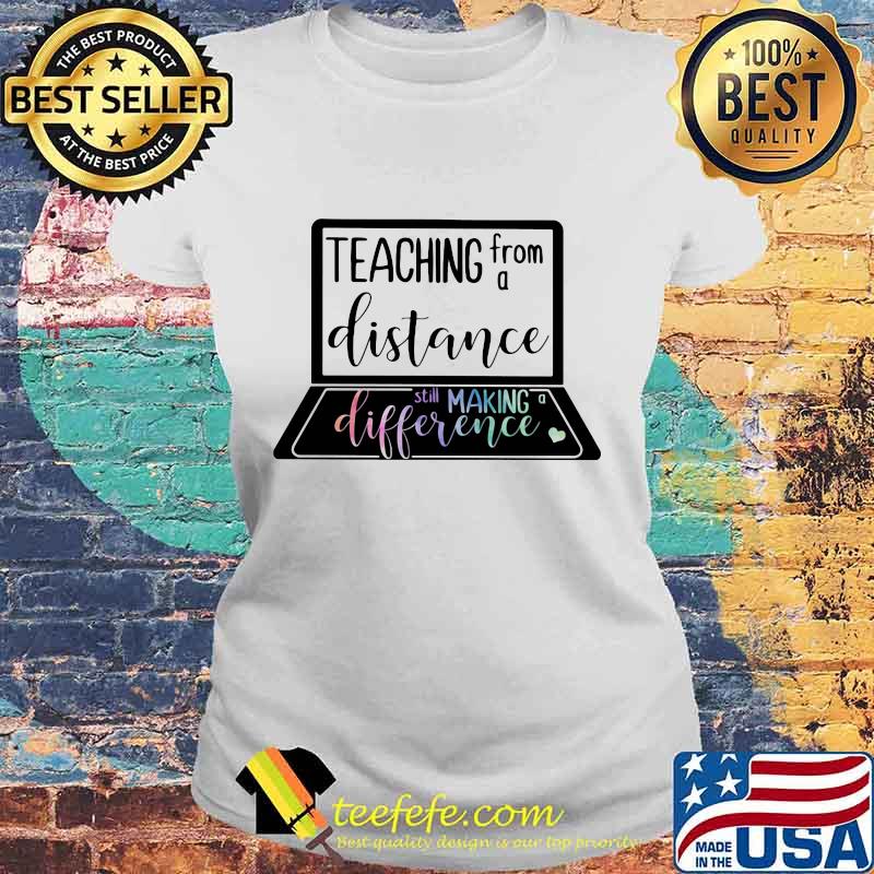 Teaching from a distance still making difference s Laides tee Teaching from a distance still making difference s Laides tee