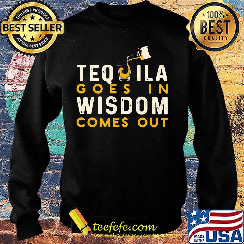 Tequila goes in wisdom comes out s Sweater Tequila goes in wisdom comes out s Sweater