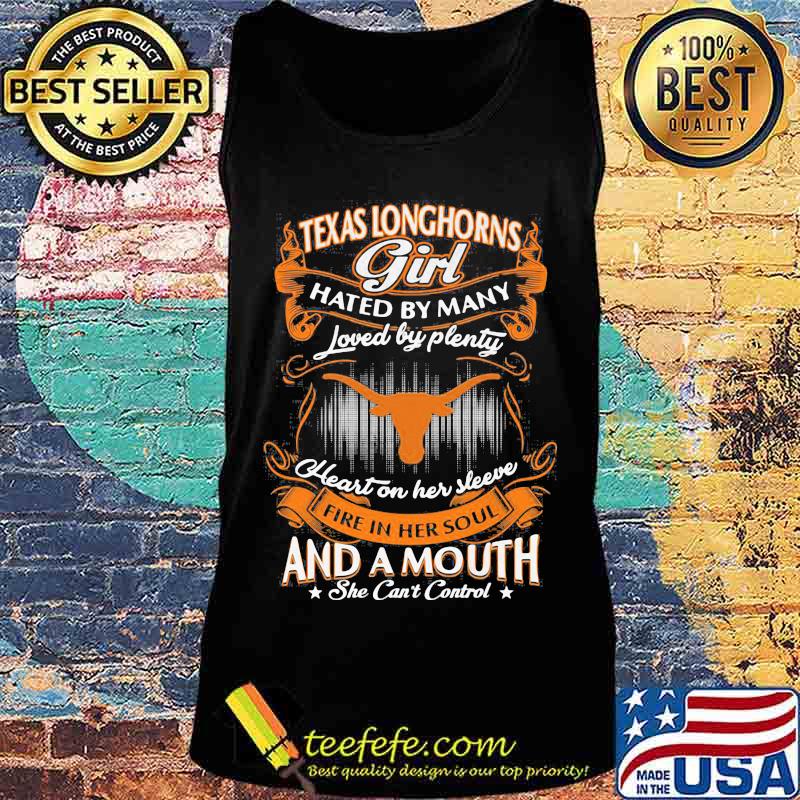 Texas longhorns girl hated by many loved by plenty heart on her sleeve fire in her soul and a mouth she can't control s Tank top Texas longhorns girl hated by many loved by plenty heart on her sleeve fire in her soul and a mouth she can't control s Tank top