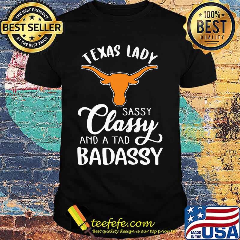 Texas longhorns logo lady sassy classy and a tad badassy shirt