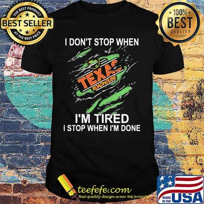 Texas roadhouse i don't stop when i'm tired i stop when i'm done shirt