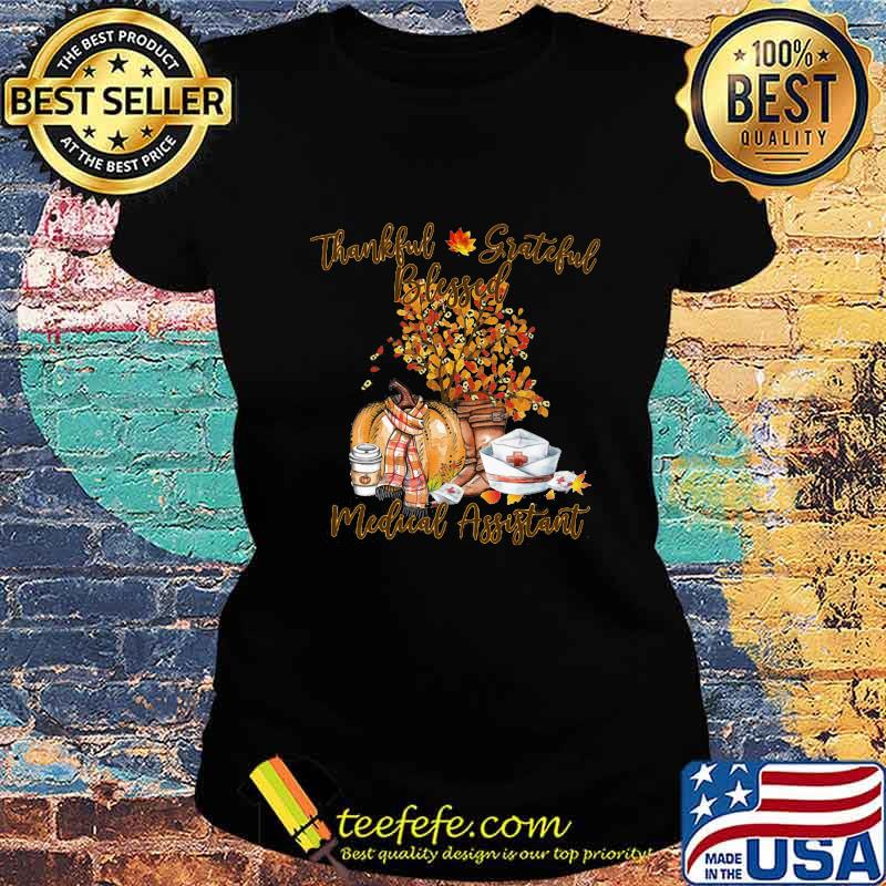 Thankful grateful blessed medical assistant pumpkin s Ladies tee Thankful grateful blessed medical assistant pumpkin s Ladies tee