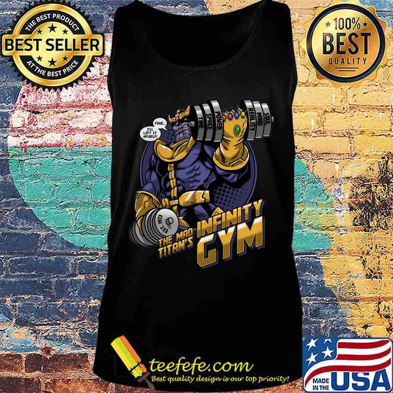 Thanos fine i'll lift it myself the mad titan's infinity gym s Tank top Thanos fine i'll lift it myself the mad titan's infinity gym s Tank top