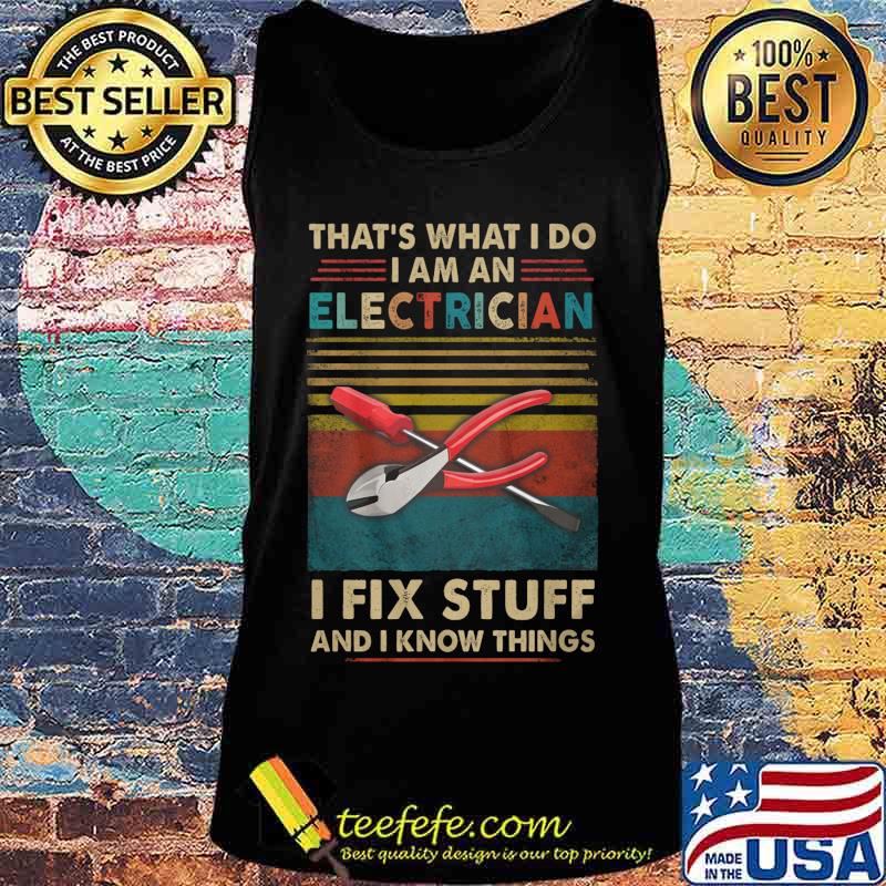 That's what i do i am an electrician i fix stuff and i know things vintage retro s Tank top That's what i do i am an electrician i fix stuff and i know things vintage retro s Tank top