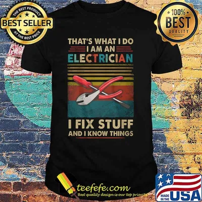 That's what i do i am an electrician i fix stuff and i know things vintage retro shirt