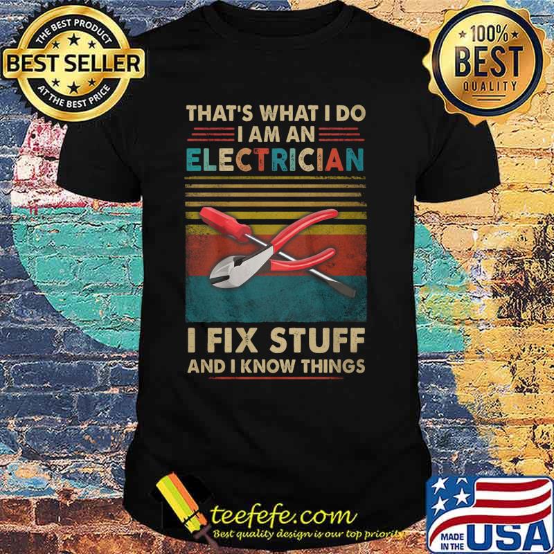 That's what i do i am an electrician i fix stuff and i know things vintage retro shirt That's what i do i am an electrician i fix stuff and i know things vintage retro shirt