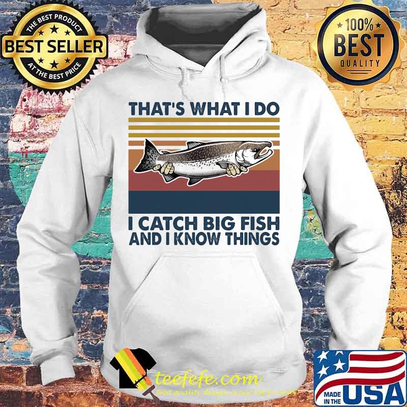 That's what i do i catch big fish and i know things vintage retro s Hoodie That's what i do i catch big fish and i know things vintage retro s Hoodie