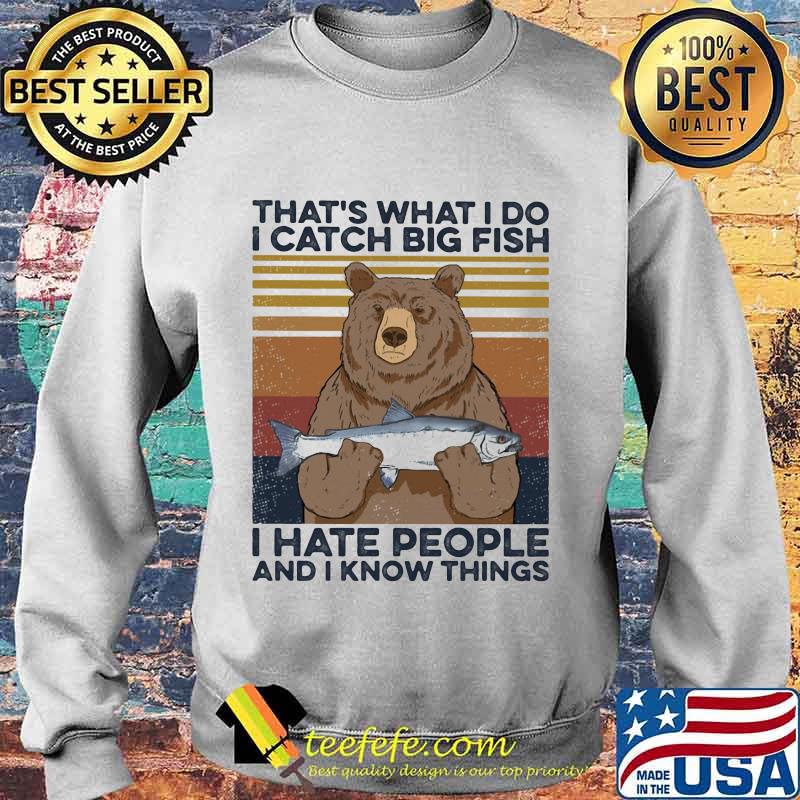 That's what I do I catch big fish i hate people and I know things vintage retro s Sweater That's what I do I catch big fish i hate people and I know things vintage retro s Sweater