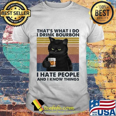 That's What I Do I Drink Bourbon I Hate People And I Know Things Black Cat Vintage Retro Shirt