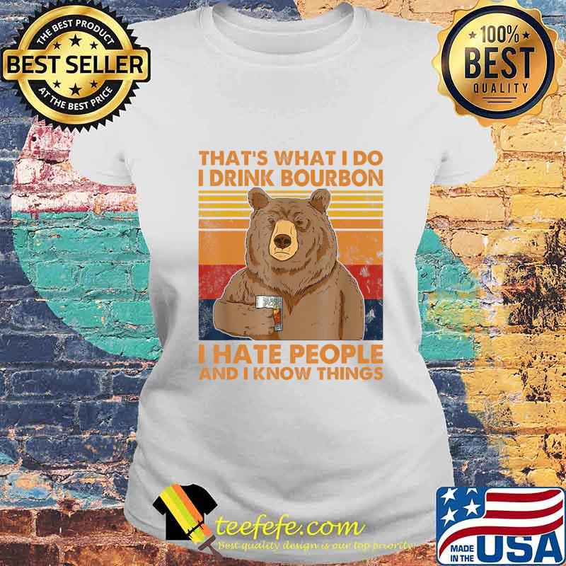 That's What I Do I Drink Bourbon I Hate People Funny Bear T-Shirt Laides tee That's What I Do I Drink Bourbon I Hate People Funny Bear T-Shirt Laides tee