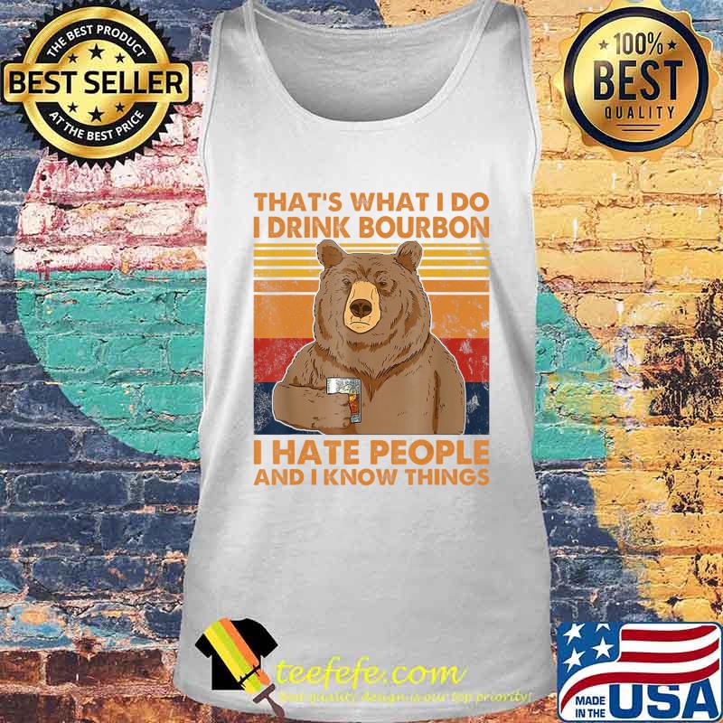 That's What I Do I Drink Bourbon I Hate People Funny Bear T-Shirt Tank top That's What I Do I Drink Bourbon I Hate People Funny Bear T-Shirt Tank top