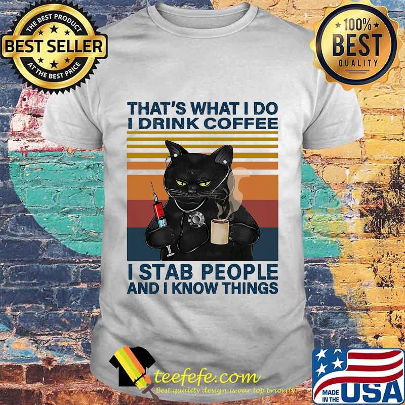 That's What I Do I Drink Coffee I Stab People And I Know Things Black Cat Vintage Retro Shirt