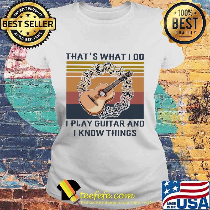 That's what I do I play guitar and I know things Vintage retro s Laides tee That's what I do I play guitar and I know things Vintage retro s Laides tee