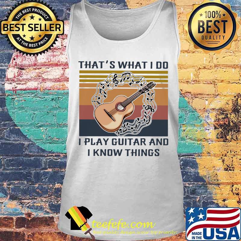 That's what I do I play guitar and I know things Vintage retro s Tank top That's what I do I play guitar and I know things Vintage retro s Tank top