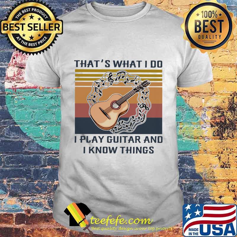 That's what I do I play guitar and I know things Vintage retro shirt