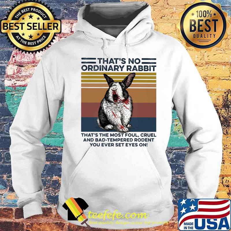 That’s no ordinary Rabbit that’s the most foul cruel and bad tempered rodent You ever set eyes on vintage retro s Hoodie That’s no ordinary Rabbit that’s the most foul cruel and bad tempered rodent You ever set eyes on vintage retro s Hoodie