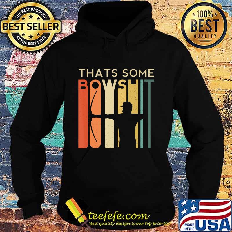 Thats Some Bowshit Archery Bow Arrow Compound Shoot Funny T-Shirt Hoodie Thats Some Bowshit Archery Bow Arrow Compound Shoot Funny T-Shirt Hoodie