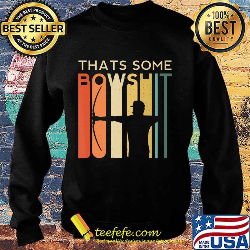 Thats Some Bowshit Archery Bow Arrow Compound Shoot Funny T-Shirt Sweater Thats Some Bowshit Archery Bow Arrow Compound Shoot Funny T-Shirt Sweater