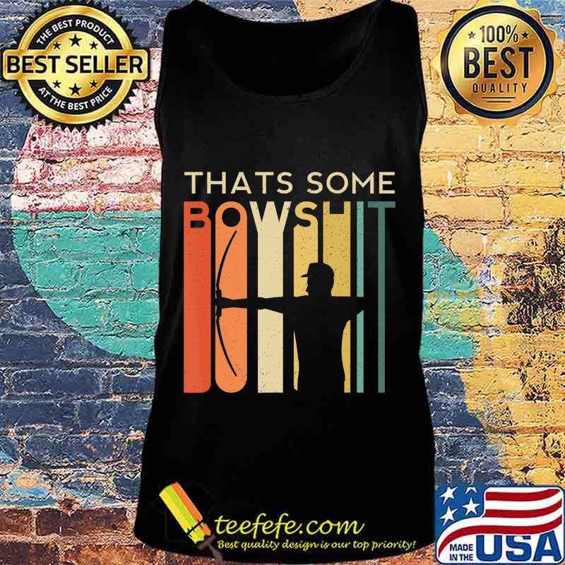 Thats Some Bowshit Archery Bow Arrow Compound Shoot Funny T-Shirt Tank top Thats Some Bowshit Archery Bow Arrow Compound Shoot Funny T-Shirt Tank top