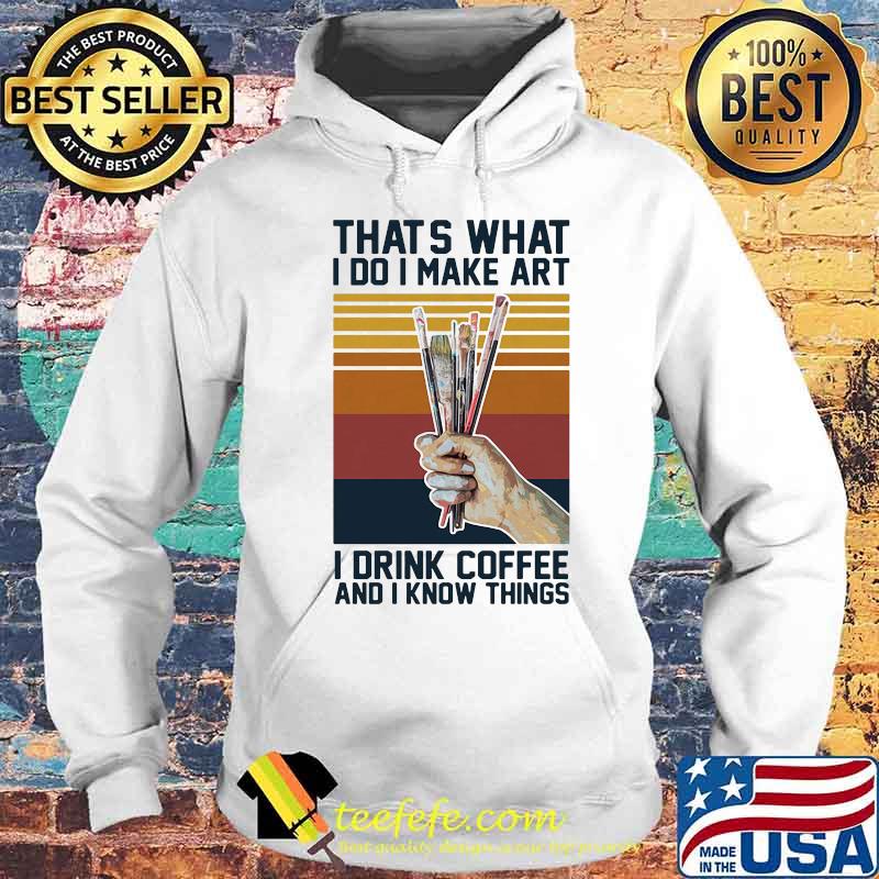Thats what i do i make art i drink coffee and i know things vintage retro s Hoodie Thats what i do i make art i drink coffee and i know things vintage retro s Hoodie