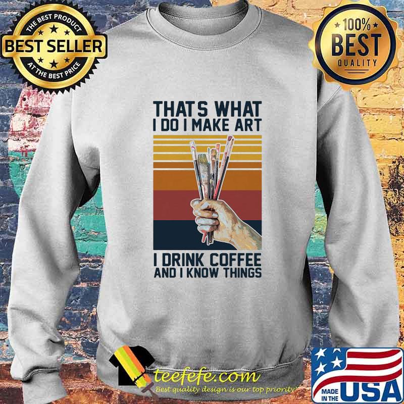 Thats what i do i make art i drink coffee and i know things vintage retro s Sweater Thats what i do i make art i drink coffee and i know things vintage retro s Sweater