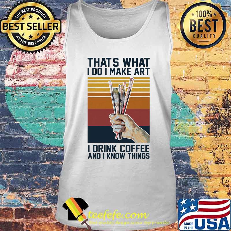 Thats what i do i make art i drink coffee and i know things vintage retro s Tank top Thats what i do i make art i drink coffee and i know things vintage retro s Tank top