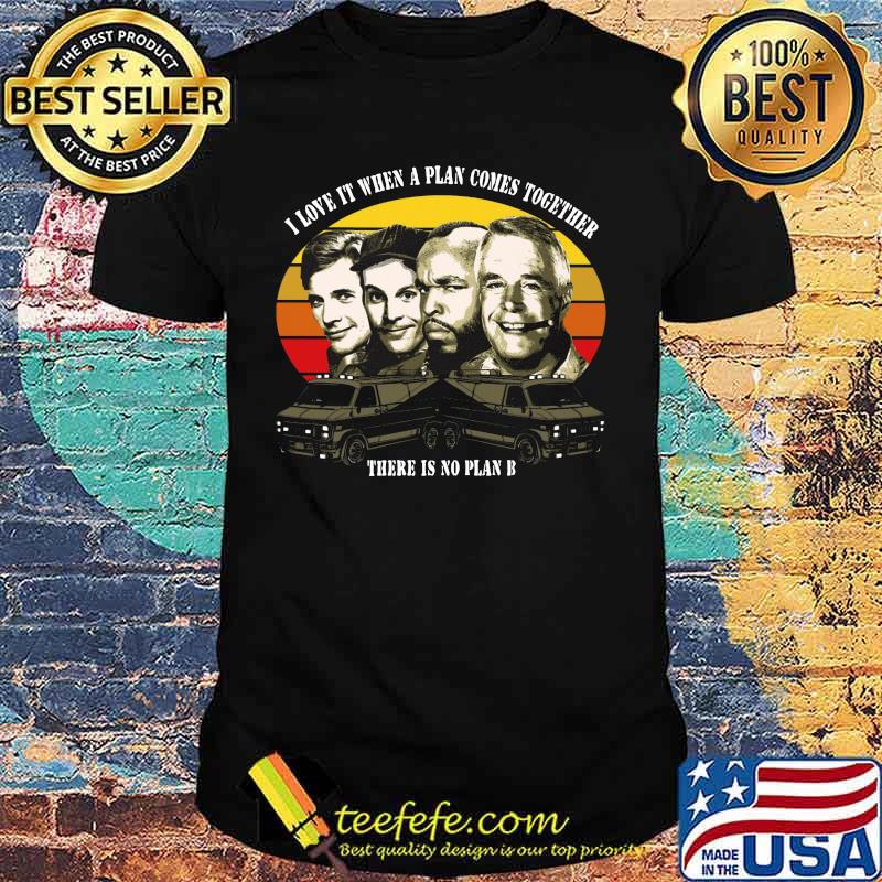 The a team i love it when a plan comes together there is no plan b vintage retro shirt