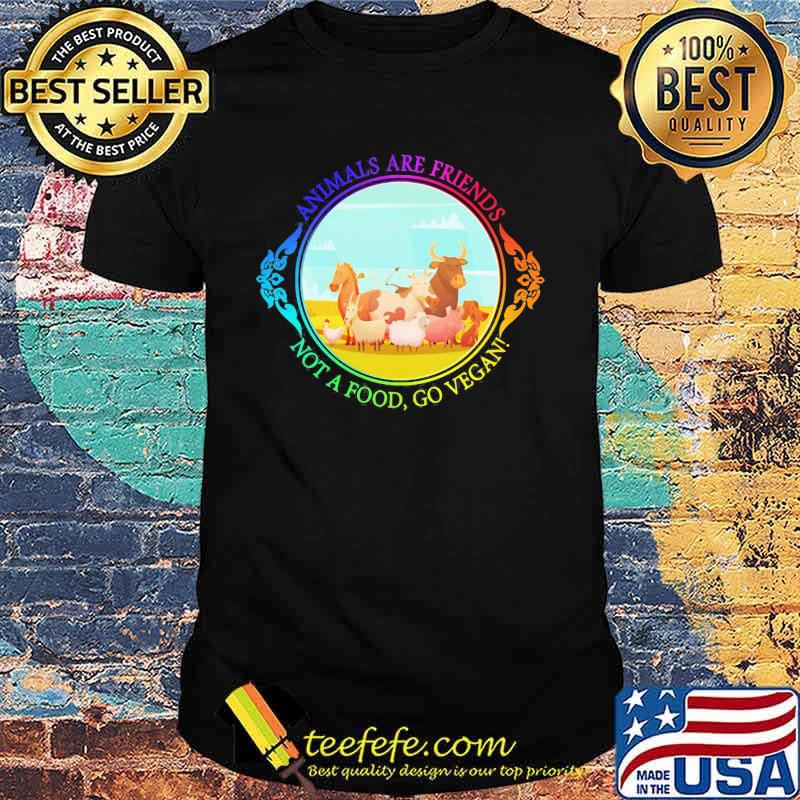 The animals are friends not a food, go vegan shirt