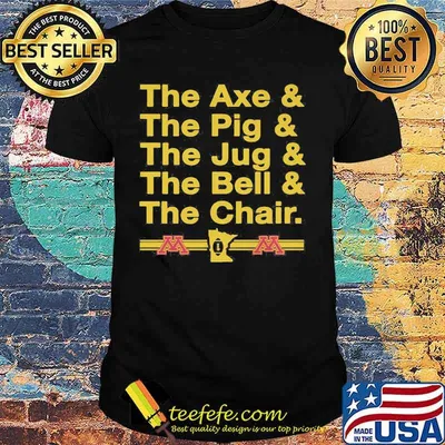 The axe and the pig and the jug and the bell and the chair shirt